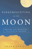 Fingerpainting on the Moon: Writing and Creativity as a Path to Freedom