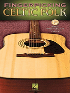 Fingerpicking Celtic Folk: 15 Songs Arranged for Solo Guitar in Standard Notation & Tab