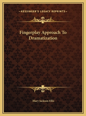 Fingerplay Approach to Dramatization - Ellis, Mary Jackson