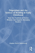 Fingerplays and the Science of Reading in Early Childhood: How the Tradition of Action Rhymes Can Support Emerging Readers