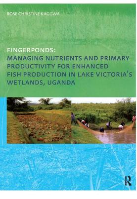 Fingerponds: Managing Nutrients & Primary Productivity For Enhanced Fish Production in Lake Victoria's Wetlands Uganda - Kaggwa, Rose