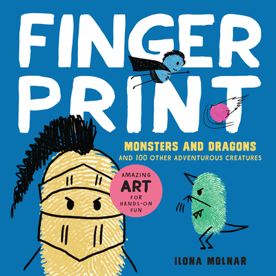 Fingerprint Monsters and Dragons: And 100 Other Adventurous Creatures - Molnar, Ilona, and Mossbauer, Natasha, and Keller, Silvia