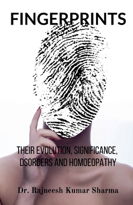 Fingerprints: Their Evolution, Significance, Disorders and Homoeopathy - Dr Rajneesh Kumar Sharma