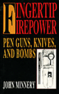 Fingertip Firepower: Pen Guns, Knives, and Bombs