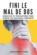 Fini le mal de dos: Exercices et pr?cautions pour gu?rir les douleurs lombaires