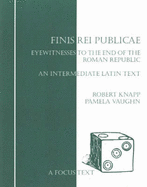 Finis Rei Publicae: Eyewitnesses to the End of the Roman Republic - Knapp, Robert C, and Vaughn, Pamela L