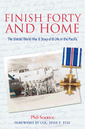 Finish Forty and Home: The Untold WWII Story of B-24s in the Pacific