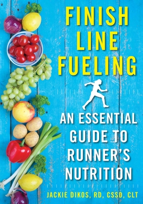 Finish Line Fueling: An Essential Guide to Runner's Nutrition - Dikos, Jackie
