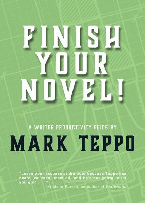 Finish Your Novel!: A Writer Productivity Guide - Teppo, Mark
