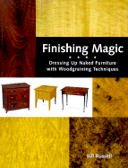 Finishing Magic: Dressing Up Naked Furniture with Woodgraining Techniques - Russell, Bill