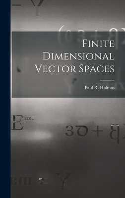 Finite Dimensional Vector Spaces - Halmos, Paul R (Paul Richard) 1916- (Creator)