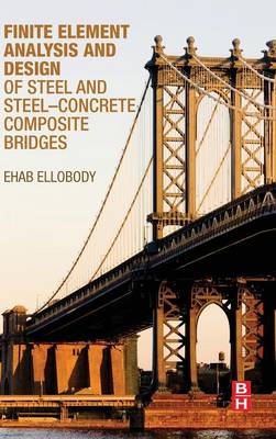 Finite Element Analysis and Design of Steel and Steel-Concrete Composite Bridges - Ellobody, Ehab