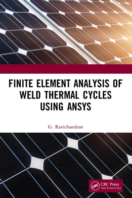 Finite Element Analysis of Weld Thermal Cycles Using ANSYS - Ravichandran, G