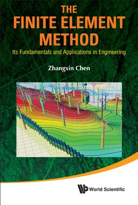 Finite Element Method, The: Its Fundamentals and Applications in Engineering - Chen, John Zhangxin