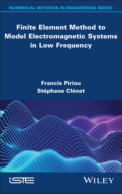 Finite Element Method to Model Electromagnetic Systems in Low Frequency - Piriou, Francis (Editor), and Clenet, Stephane (Editor)