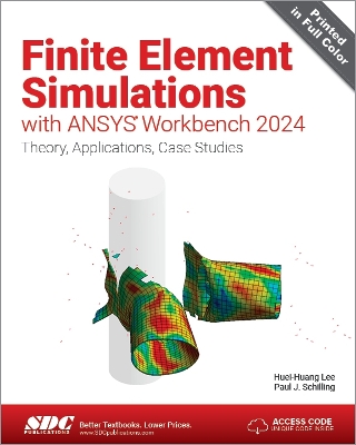 Finite Element Simulations with ANSYS Workbench 2024: Theory, Applications, Case Studies - Lee, Huei-Huang, and Schilling, Paul J.