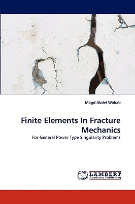Finite Elements In Fracture Mechanics - Abdel Wahab, Magd