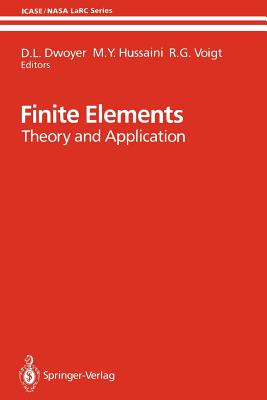 Finite Elements: Theory and Application Proceedings of the Icase Finite Element Theory and Application Workshop Held July 28-30, 1986, in Hampton, Virginia - Dwoyer, D L (Editor), and Hussaini, M Y (Editor), and Voigt, R G (Editor)