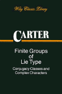 Finite Groups of Lie Type: Conjugacy Classes and Complex Characters - Carter, Roger W