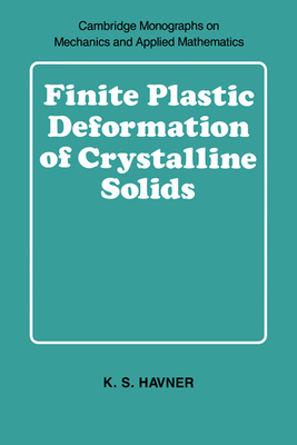 Finite Plastic Deformation of Crystalline Solids - Havner, K. S.