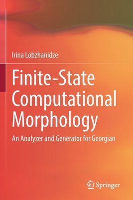 Finite-State Computational Morphology: An Analyzer and Generator for Georgian - Lobzhanidze, Irina