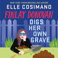 Finlay Donovan Digs Her Own Grave: The addictive and hilarious New York Times bestselling series returns!