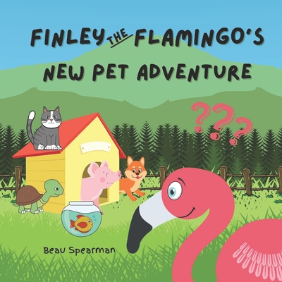 Finley The Flamingo's New Pet Adventure - Spearman, Beau