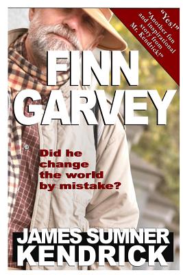 Finn Garvey: Did he change the world by mistake? - Kendrick, James Sumner