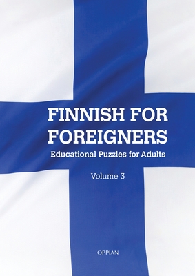 Finnish For Foreigners: Educational Puzzles for Adults Volume 3 - Parssinen, Katja