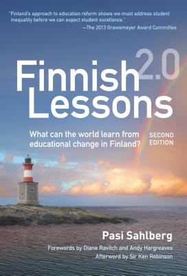 Finnish Lessons 2.0: What Can the World Learn from Educational Change in Finland? - Sahlberg, Pasi, and Ravitch, Diane (Foreword by), and Hargreaves, Andy (Foreword by)