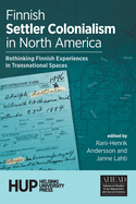 Finnish Settler Colonialism in North America: Rethinking Finnish Experiences in Transnational Spaces