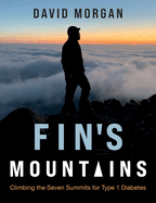 Fin's Mountains: Climbing the Seven Summits for Type 1 Diabetes