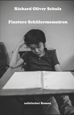 Finstere Sch?lermemoiren: Satirischer Roman - Publishing, Seemann (Editor), and Schulz, Richard Oliver