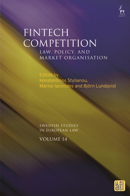 Fintech Competition: Law, Policy, and Market Organisation - Stylianou, Konstantinos (Editor), and Iacovides, Marios (Editor), and Lundqvist, Bjrn (Editor)