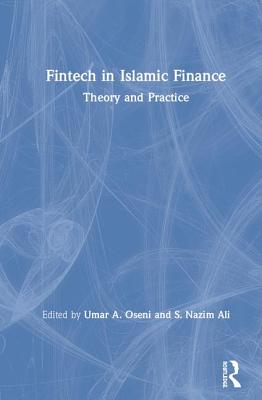 Fintech in Islamic Finance: Theory and Practice - Oseni, Umar A. (Editor), and Ali, S. Nazim (Editor)
