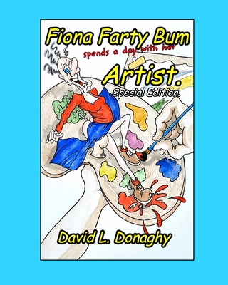 Fiona Farty Bum spends a day with her Artist: Special Edition. - Donaghy, David L