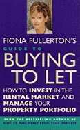 Fiona Fullerton's Guide To Buying To Let: How to invest in the rental market and manage your property portfolio