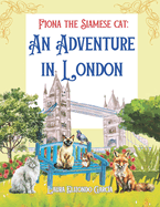 Fiona the Siamese Cat: An Adventure in London