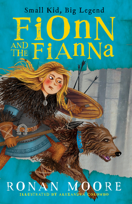Fionn and the Fianna: Small Kid, Big Legend - Moore, Ronan