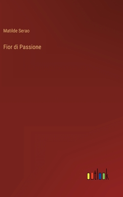 Fior Di Passione - Serao, Matilde