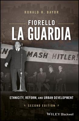 Fiorello La Guardia: Ethnicity, Reform, and Urban Development - Bayor, Ronald H