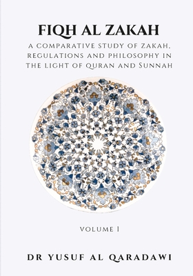 Fiqh Al Zakah - A Comparative study of Zakah, Regulations and Philosophy in The light of Quran and Sunnah - Volume 1 - Al Qaradawi, Yusuf, Dr.