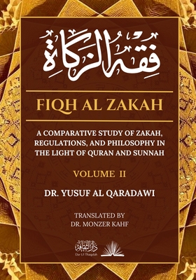 Fiqh Al Zakah - Vol 2: A comparative study of Zakah, Regulations and Philosophy in the light of Quran and Sunnah - Al Qaradawi, Yusuf, Dr., and Kahf, Monzer, Dr. (Translated by)