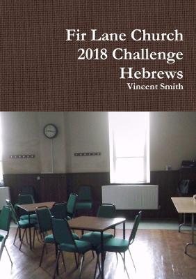 Fir Lane Church 2018 Challenge - Hebrews - Smith, Vincent