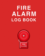 Fire Alarm Log Book: Wonderful Fire Alarm Log Book / Fire Alarm Book For Men And Women. Ideal Fire Log Book With Safety Alarm Data Entry And Fire Safety Instructions. Get This Fire Safety Book And Have Best Fire Alarm Inspection Log With Yourself For...