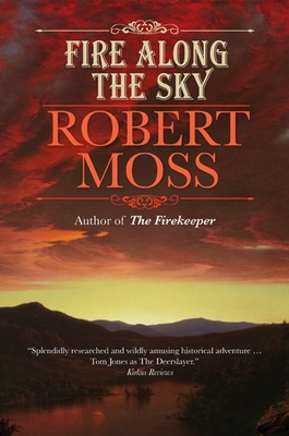 Fire Along the Sky: Being the Adventures of Captain Shane Hardacre in the New World - Moss, Robert