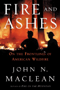 Fire and Ashes: On the Front Lines of American Wildfire - MacLean, John N