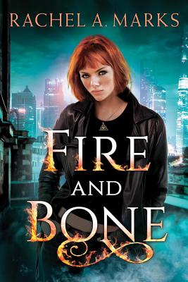 Fire and Bone - Marks, Rachel A