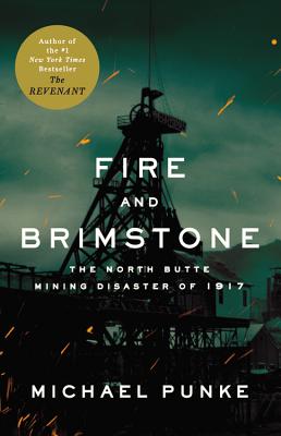 Fire and Brimstone: The North Butte Mining Disaster of 1917 - Punke, Michael