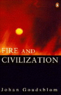 Fire and Civilization - Gouldsblom, Johan, and Goudsblom, Johan